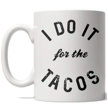 I Do It For The Tacos Mug