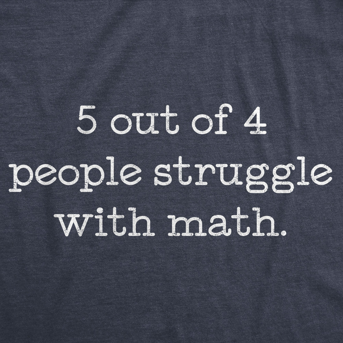 5 Out Of 4 People Struggle With Math Women's T Shirt