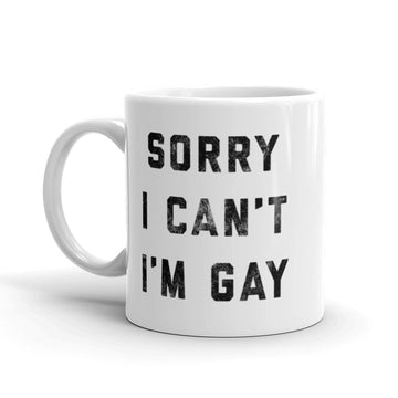 Sorry I Can't I'm Gay Mug