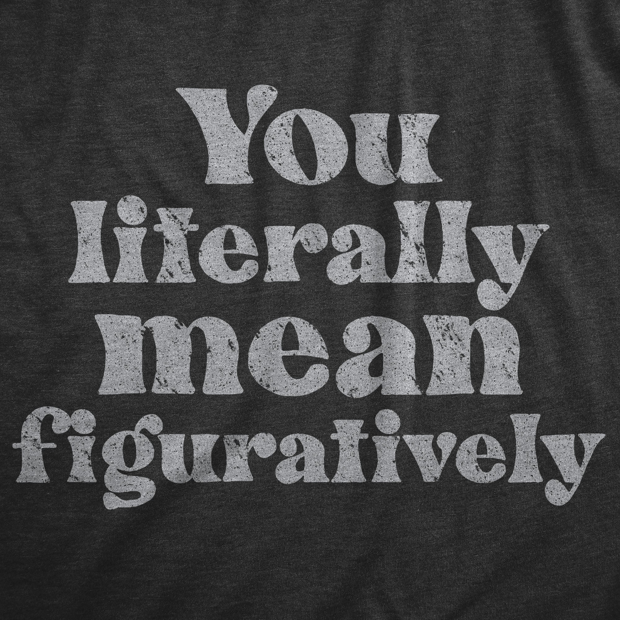 You Literally Mean Figuratively Women's T Shirt