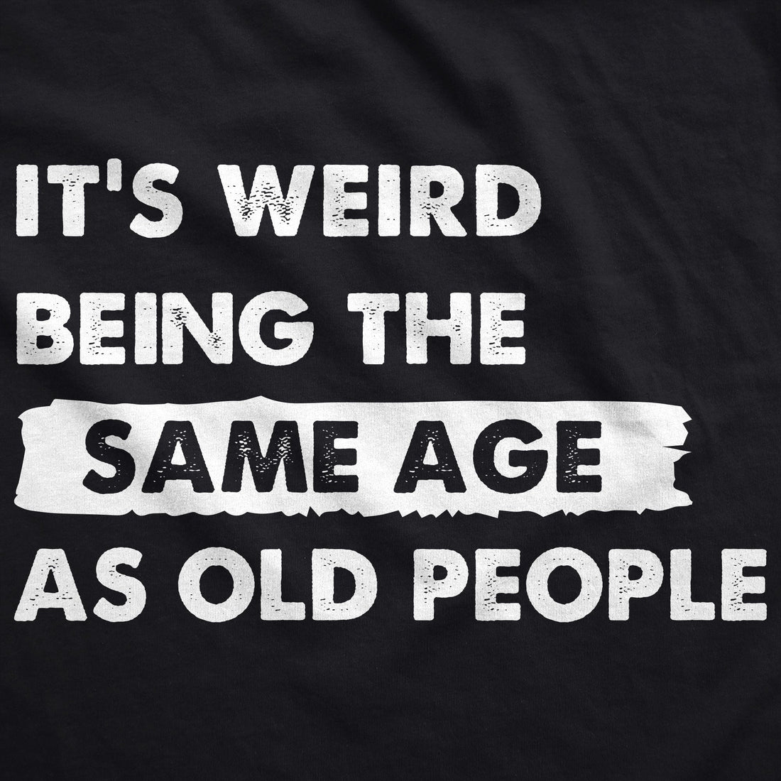 Its Weird Being The Same Age As Old People Hoodie