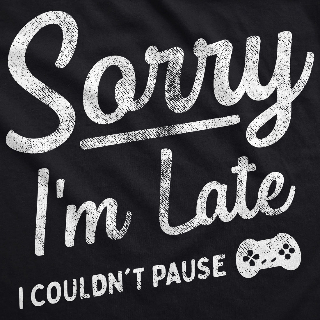 Sorry Im Late I Couldnt Pause Hoodie